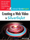 Creating a Web Video in Silverlight (eBook): Visual QuickProject Guide